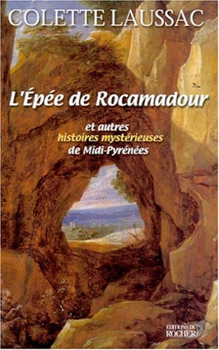 L'épée de Rocamadour et autres histoires mystérieuses du Midi-Pyrénées