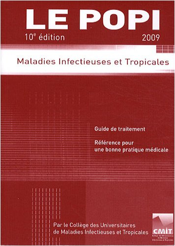 Le POPI 2009 : maladies infectieuses et tropicales : guide de traitement, référence pour une bonne p