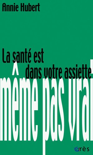 La santé est dans votre assiette : même pas vrai !