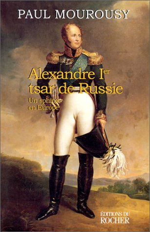 Alexandre Ier, tsar de Russie : un sphinx en Europe
