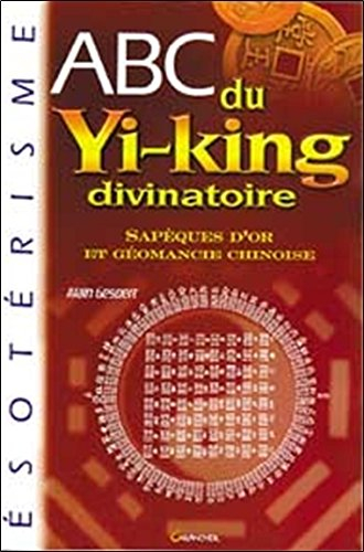 Abc du yi-king divinatoire : sapèques d'or et géomancie chinoise