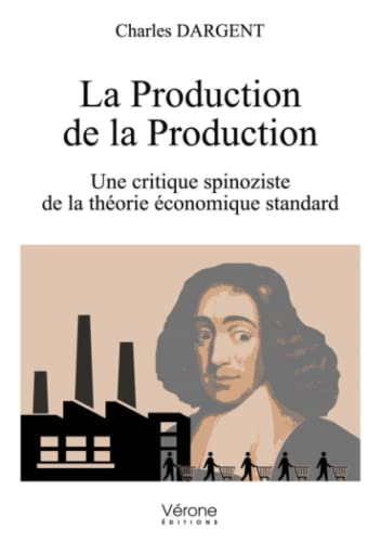 La Production de la Production : Une critique spinoziste de la théorie économique standard