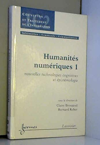 Humanités numériques. Vol. 1. Nouvelles technologies cognitives et épistémologie