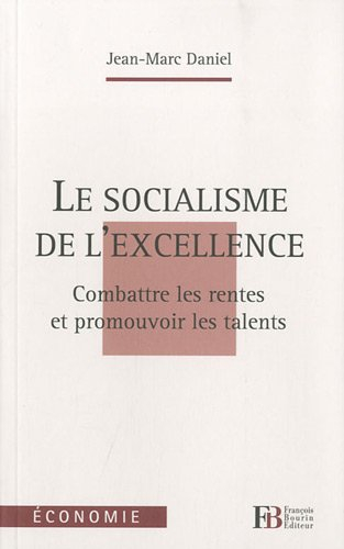 Le socialisme de l'excellence : combattre les rentes et promouvoir les talents