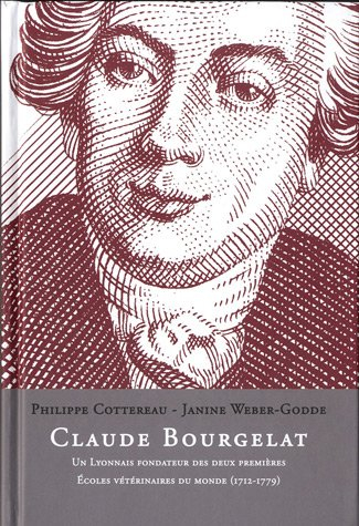claude bourgelat : un lyonnais fondateur des deux premières ecoles vétérinaires du mondes 1712-1779