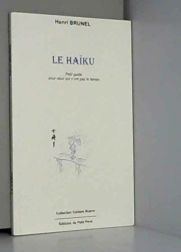 Le haïku : initiation à la lecture et à l'écriture du haïku pour ceux qui n'ont pas le temps