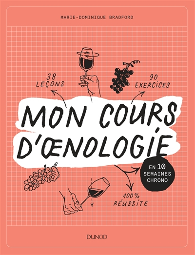 Mon cours d'oenologie : en 10 semaines chrono : 38 leçons, 90 exercices, 100% réussite