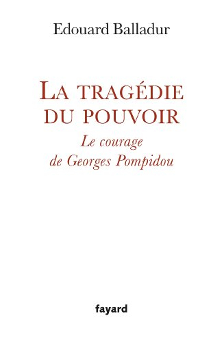 La tragédie du pouvoir : le courage de Georges Pompidou