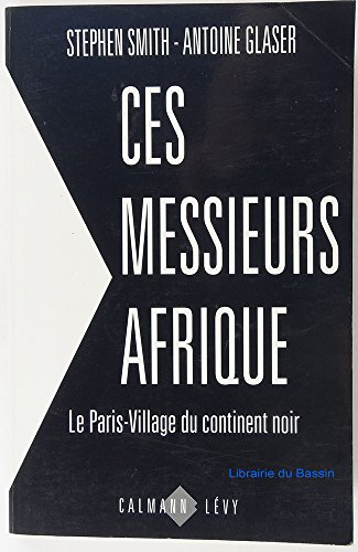 Ces messieurs Afrique. Vol. 1. Le Paris village du continent noir