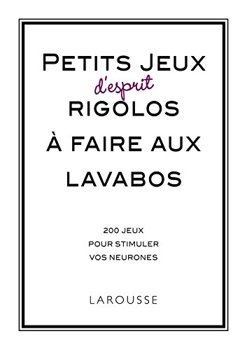 Petits jeux d'esprit rigolos à faire aux lavabos : 250 jeux pour stimuler vos neurones