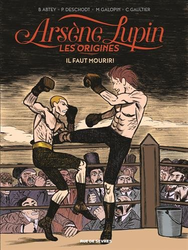 Arsène Lupin, les origines. Vol. 3. Il faut mourir !