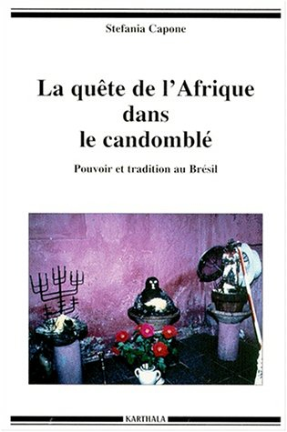 La quête de l'Afrique dans le Candomblé : pouvoir et tradition au Brésil