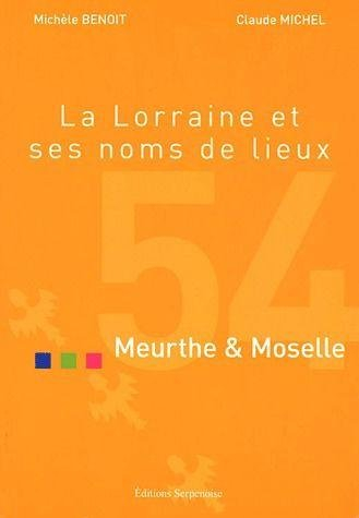 La Lorraine et ses noms de lieux. Meurthe-et-Moselle