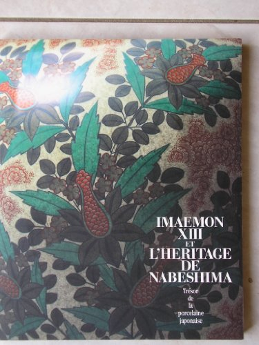 imaemon xii et l'heritage de nabeshima, tresor de la porcelaine japonaise