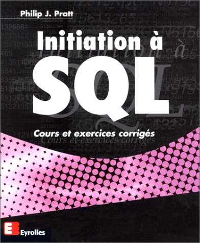 Initiation à SQL : cours et exercices corrigés