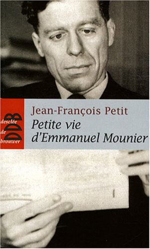 Petite vie d'Emmanuel Mounier : la sainteté d'un philosophe
