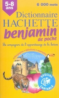 Dictionnaire Hachette benjamin de poche CP-CE 6-8 ans : le compagnon de l'apprentissage de la lectur