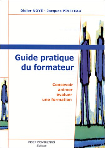 Guide pratique du formateur : concevoir, animer et évaluer une formation