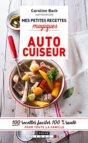Mes petites recettes magiques vapeur : autocuiseur : 100 recettes faciles 100 % santé pour toute la 
