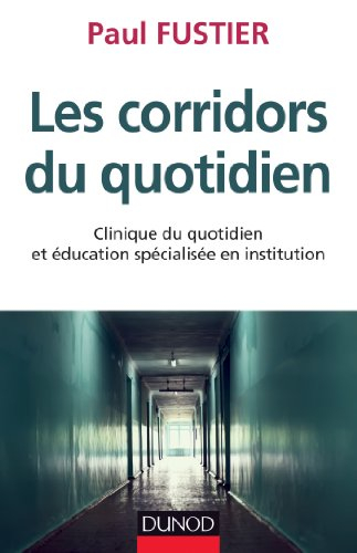 Les corridors du quotidien : clinique du quotidien et éducation spécialisée en institution