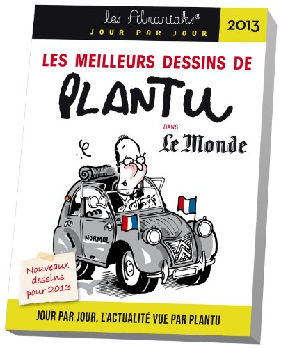 Les meilleurs dessins de Plantu dans Le Monde 2013 : jour par jour, l'actualité vue par Plantu