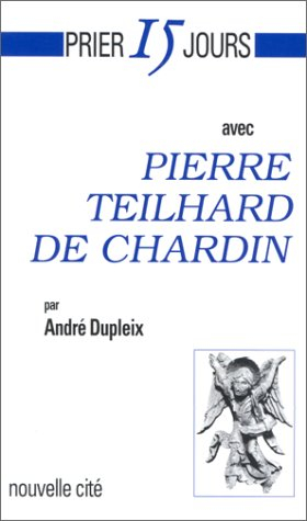 prier 15 jours avec pierre teilhard de chardin