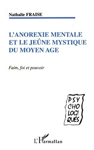 L'anorexie mentale et le jeûne mystique du Moyen Age : faim, foi et pouvoir