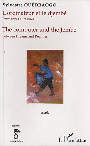 L'ordinateur et le djembé : entre rêves et réalités : Burkina Faso : essais. The computer and the je