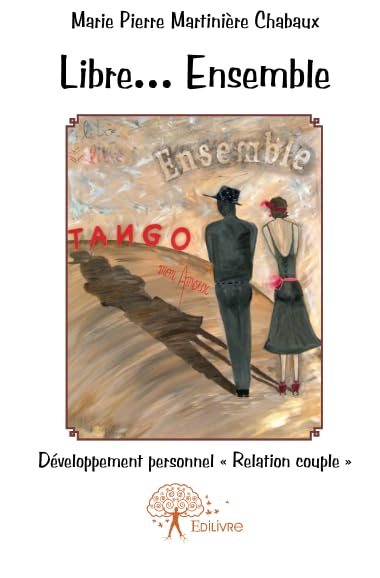 Libre... ensemble : tango mon amour : Développement personnel « Relation couple »