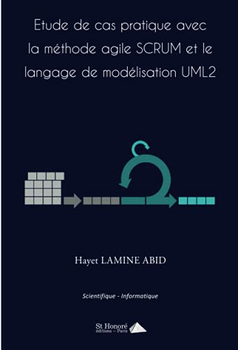 Etude de cas pratique avec la méthode agile Scrum et le langage de modélisation UML2 : scientifique,
