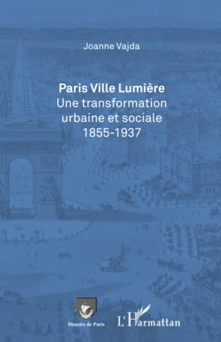 Paris Ville lumière : une transformation urbaine et sociale, 1855-1937