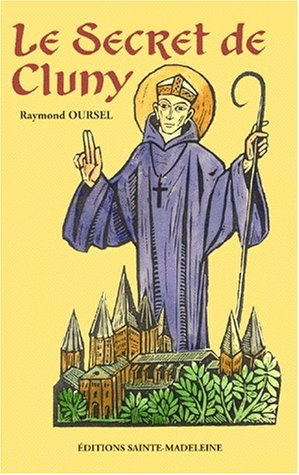 Le secret de Cluny : vie des saints abbés de Cluny, de Bernon à Pierre le Vénérable, 910-1156