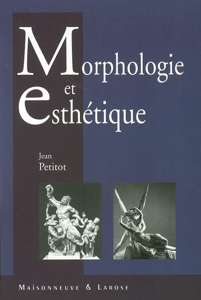 Morphologie et esthétique : la forme et le sens chez Goethe, Lessing, Lévi-Strauss, Kant, Valéry, Hu