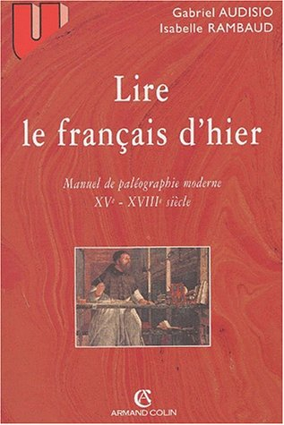 lire le français d'hier. manuel de paléographie moderne, xvème-xviiième siècle, 3ème édition