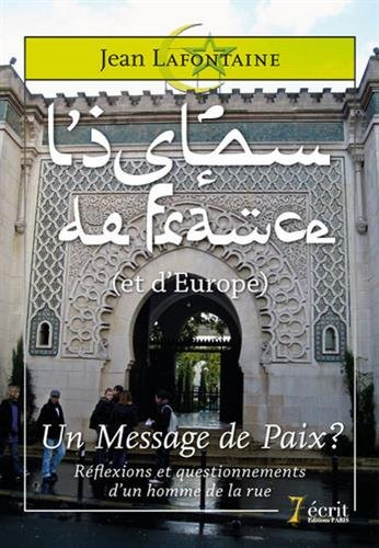 l'islam de france (et d'europe), un message de paix ? : réflexions et questionnements d'un homme de - lafontaine, jean