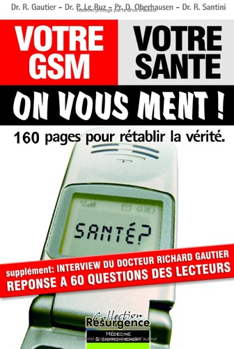 Votre GSM, votre santé, on vous ment ! : 150 pages pour rétablir la vérité : livre blanc des inciden