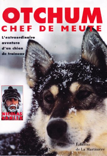Otchum, chef de meute : l'extraordinaire aventure d'un chien de traîneau