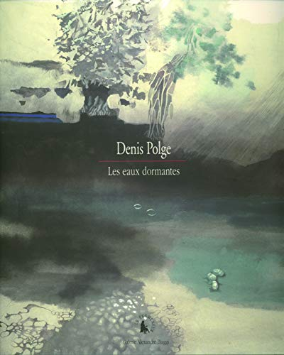 Denis Polge, les eaux dormantes : exposition, Paris, Galerie Alexandre Biaggi, 20 sept.-18 oct. 2007