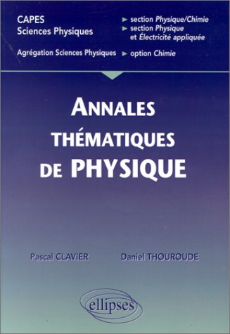 Annales thématiques corrigées de physique : CAPES sciences physiques, section physique-chimie, secti