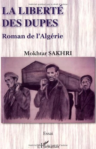 La liberté des dupes : roman de l'Algérie : essai