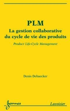 PLM : la gestion collaborative du cycle de vie des produits. Product life-cycle management