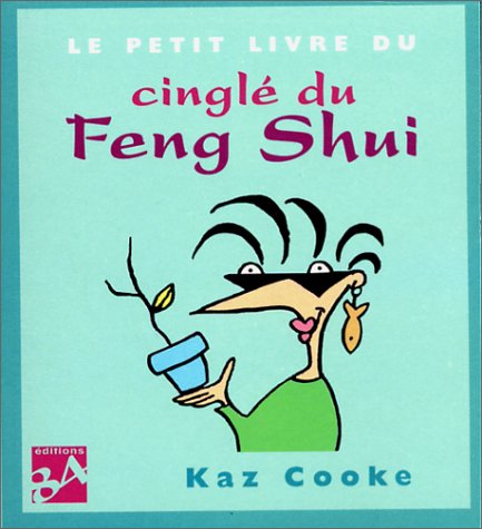 Le petit livre du cinglé du feng shui