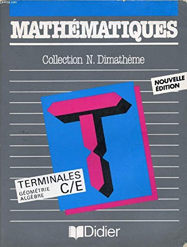 Mathematiques classes de terminales c, e : algegre [sic] et géometrie
