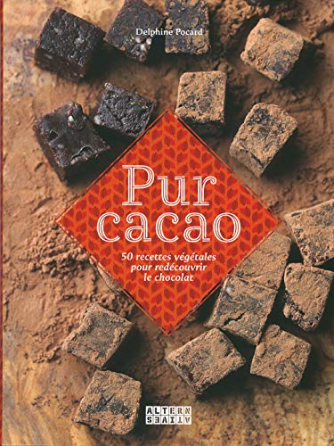 Pur cacao : 50 recettes végétales pour redécouvrir le chocolat