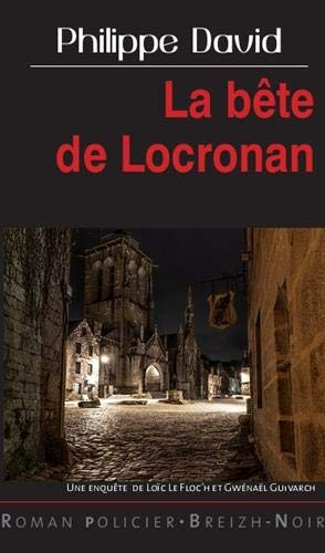 La bête de Locronan : une enquête de Loïc Le Floc'h et Gwénaël Guivarch