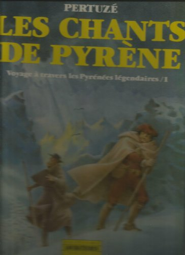 Les Chants de Pyrène : voyage à travers les Pyrénées légendaires. Vol. 1