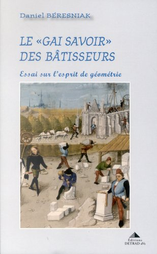 Le Gai savoir des bâtisseurs : essai sur l'esprit de géométrie