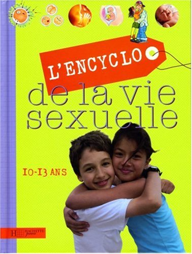 L'encyclo de la vie sexuelle. 10-13 ans