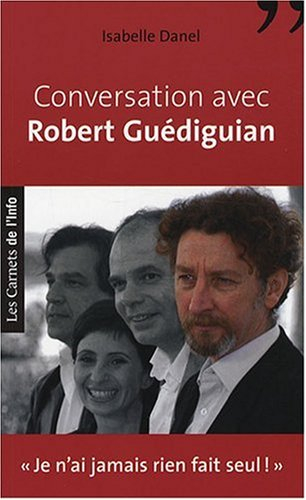 Conversation avec Robert Guediguian : Je n'ai jamais rien fait seul !