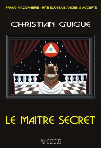 Le maître secret : suivi d'un document relatif à l'histoire du REAA, Le Grand Orient de France et le